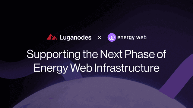 Luganodes x Energy Web X: Supporting the Next Phase of Energy Web Infrastructure