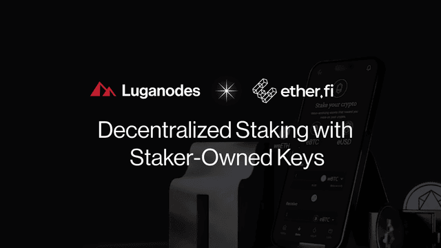 Luganodes x Ether.fi: Decentralized Staking with Staker-Owned Keys